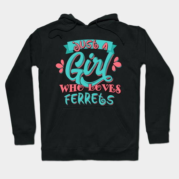 Just A Girl Who Loves Ferrets Gift print Hoodie by theodoros20